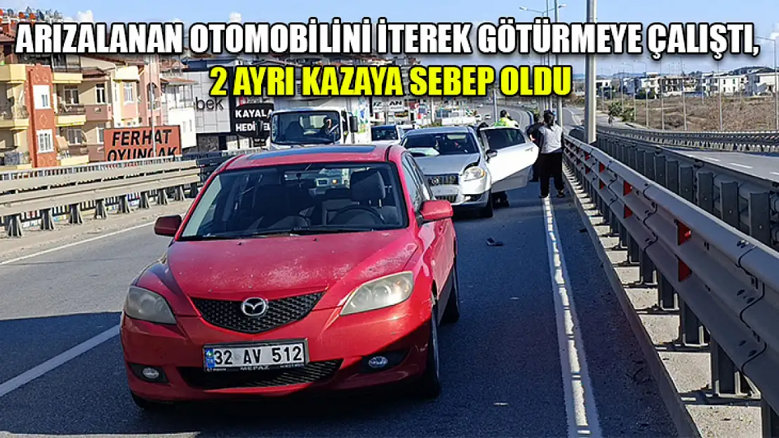 Arızalanan otomobilini iterek götürmeye çalıştı, 2 ayrı kazaya sebep oldu