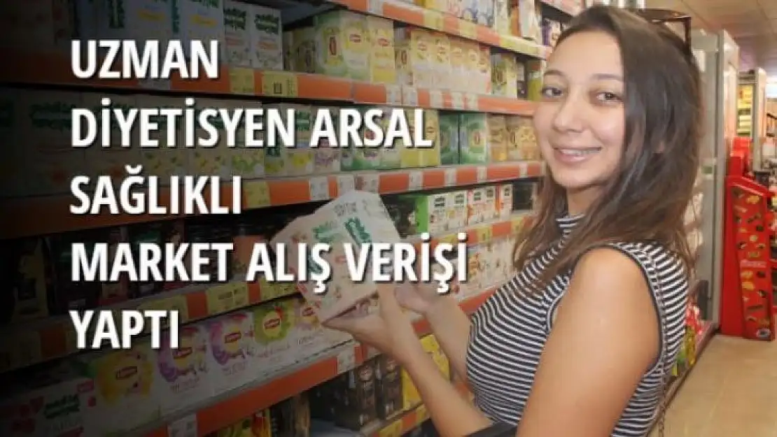 ARSAL, SAĞLIKLI MARKET ALIŞ VERİŞİ YAPTI