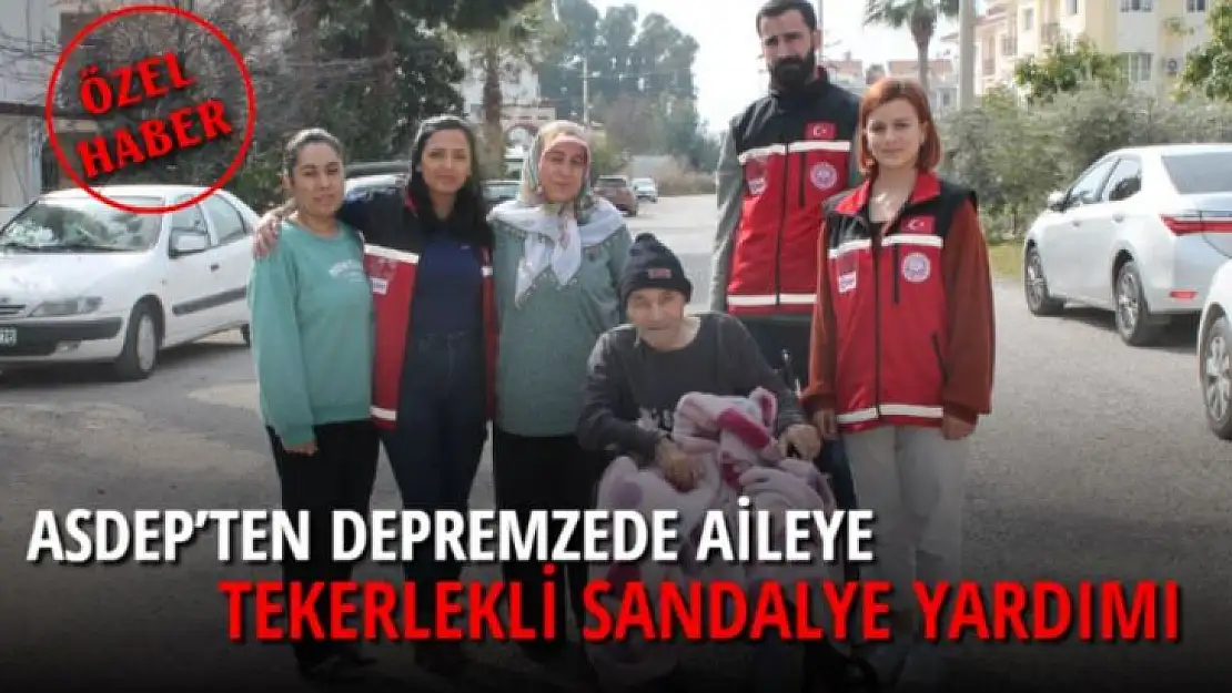 ASDEP'TEN DEPREMZEDE AİLEYE TEKERLEKLİ SANDALYE YARDIMI