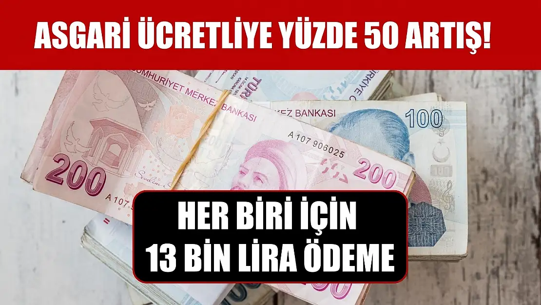 Asgari ücretliye yüzde 50 artış! Her biri için 13 bin lira ödeme