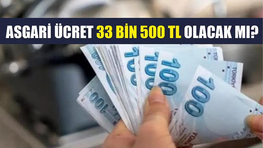 Asgari Ücret 33 Bin 500 TL Olacak Mı