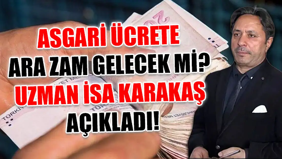 Asgari Ücrete Ara Zam Gelecek mi? Uzman İsa Karakaş Açıkladı!