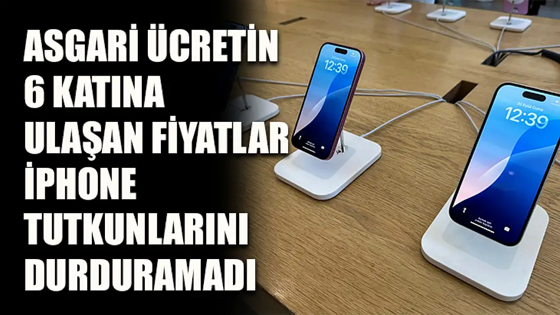 Asgari ücretin 6 katına ulaşan fiyatlar iPhone tutkunlarını durduramadı