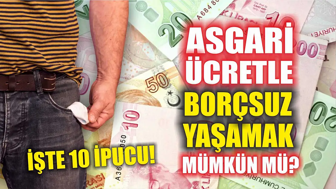 Asgari Ücretle Borçsuz Yaşamak Mümkün mü? İşte 10 İpucu!