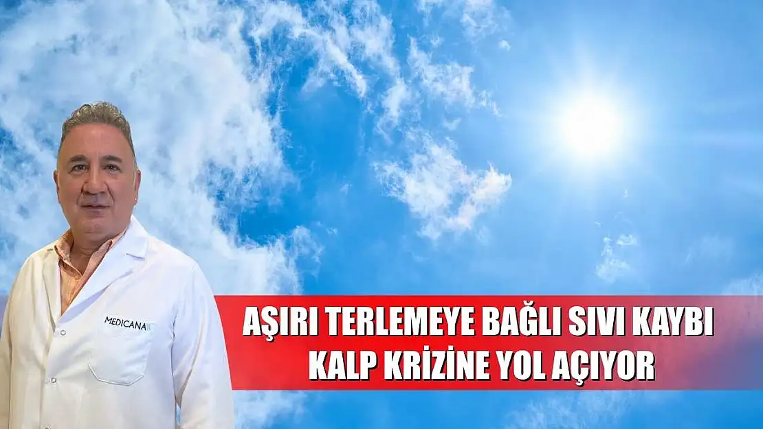 Aşırı terlemeye bağlı sıvı kaybı, kalp krizine yol açıyor