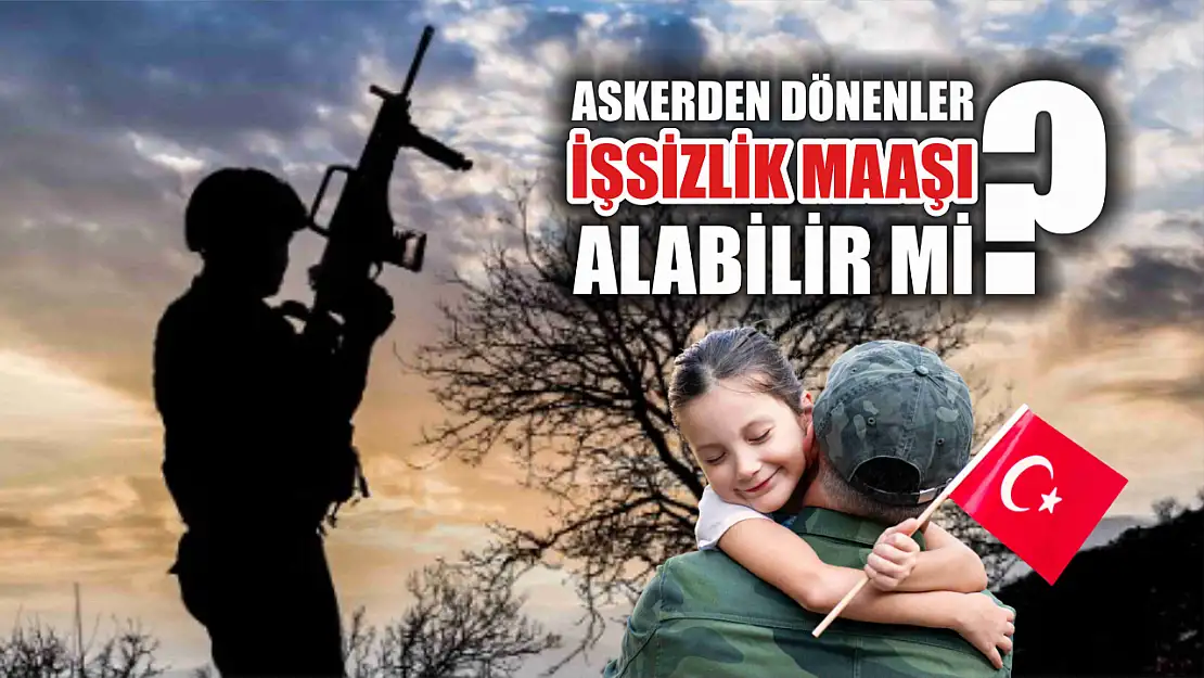 Askerden dönenler işsizlik maaşı alabilir mi? 