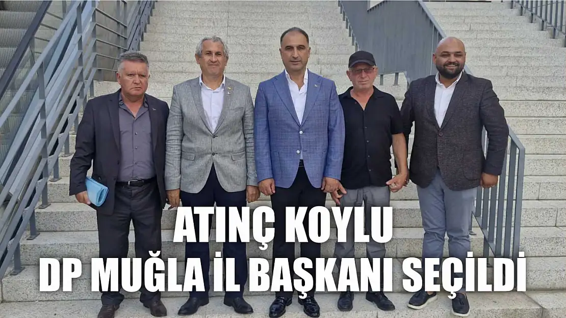 Atınç Koylu DP Muğla İl Başkanı Seçildi