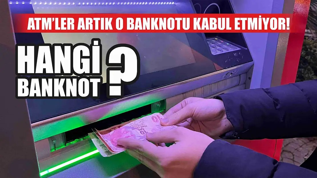 ATM'ler artık o banknotu kabul etmiyor! Milyonları üzen haber.. Hangi banknot?