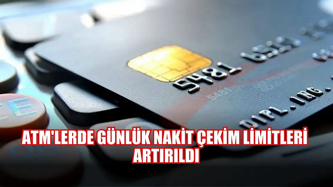 ATM'lerde Günlük Nakit Çekim Limitleri Artırıldı