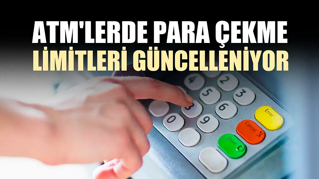 ATM'lerde Para Çekme Limitleri Güncelleniyor