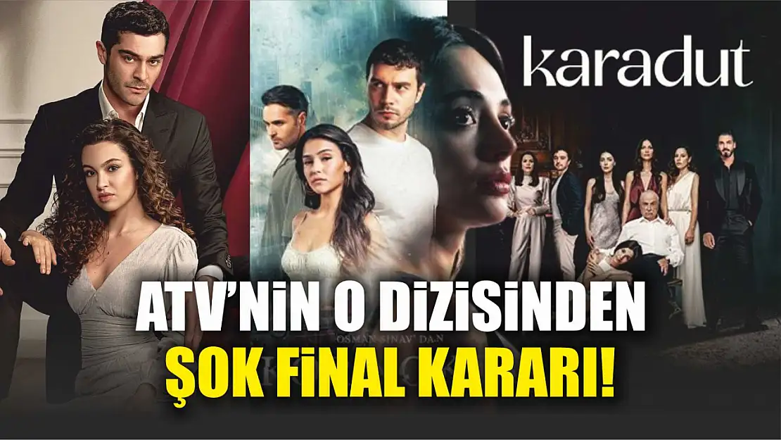 ATV'nin O Dizisinden Şok Final Kararı!