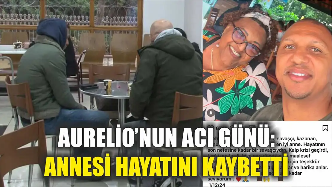 Aurelio'nun acı günü: Annesi hayatını kaybetti