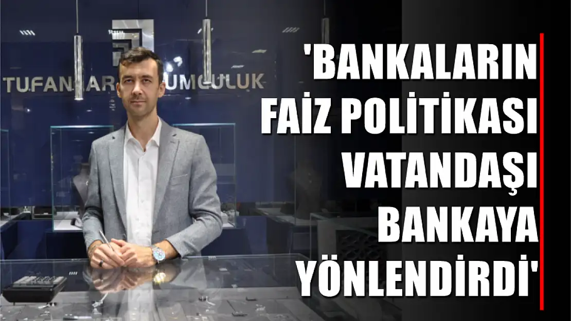 Aydın, 'Bankaların faiz politikası vatandaşı bankaya yönlendirdi'