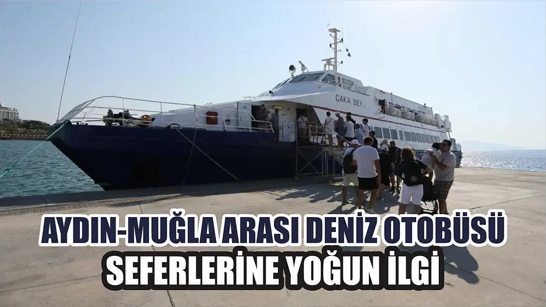 Aydın-Muğla arası deniz otobüsü seferlerine yoğun ilgi