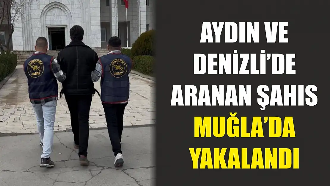 Aydın ve Denizli'de aranan şahıs Muğla'da yakalandı