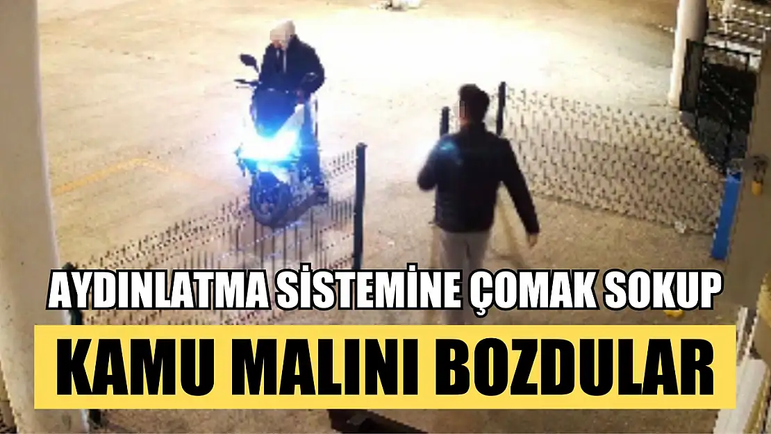 Aydınlatma sistemine çomak sokup, kamu malını bozdular