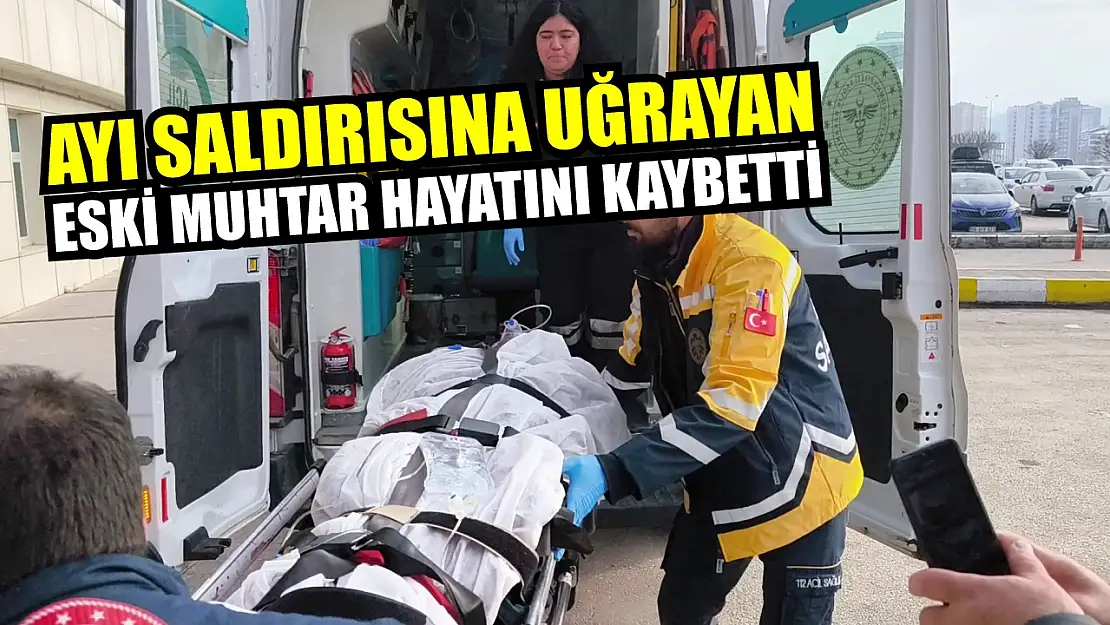 Ayı saldırısına uğrayan eski muhtar hayatını kaybetti