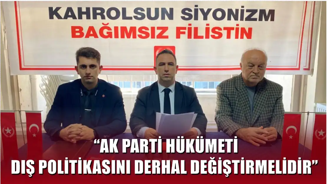 Aykın 'AK Parti Hükümeti dış politikasını derhal değiştirmelidir'