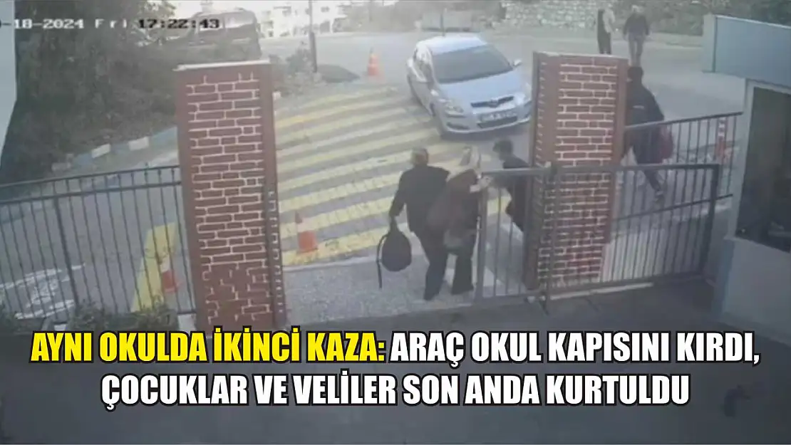 Aynı okulda ikinci kaza: Araç okul kapısını kırdı, çocuklar ve veliler son anda kurtuldu