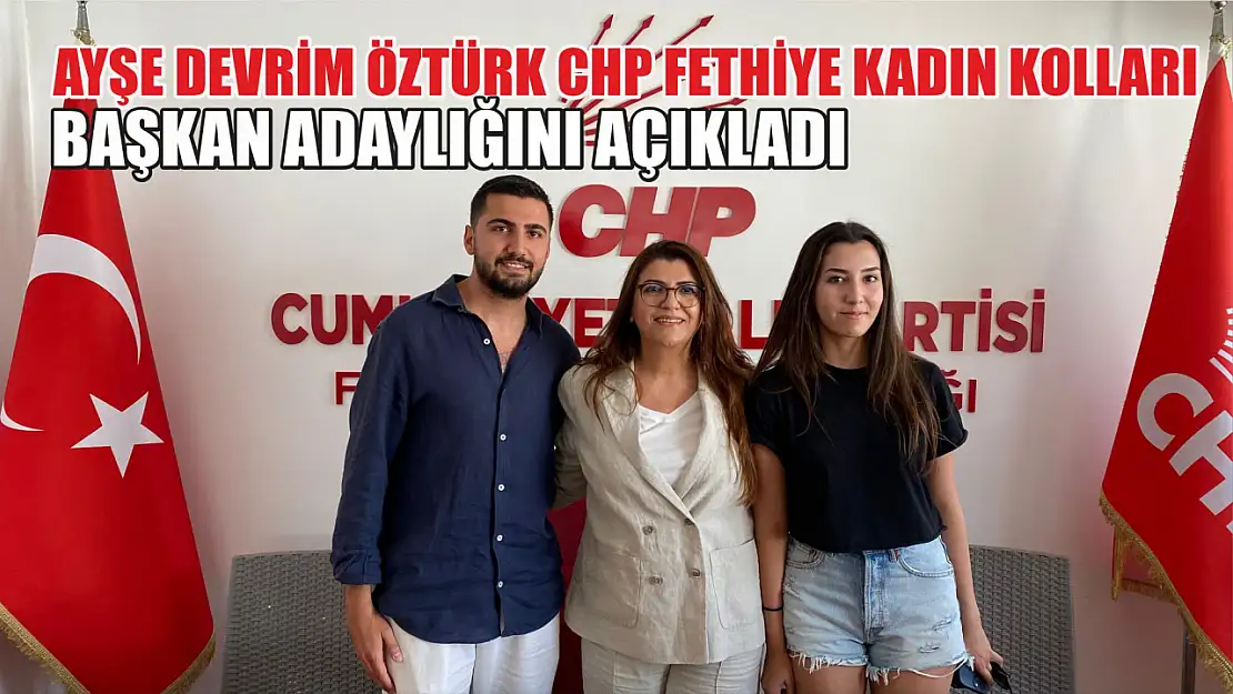 Ayşe Devrim Öztürk CHP Fethiye Kadın Kolları Başkan adaylığını açıkladı