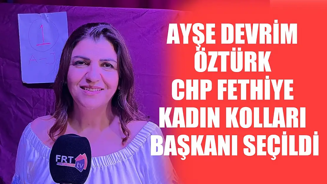 Ayşe Devrim Öztürk CHP Fethiye Kadın Kolları Başkanı seçildi