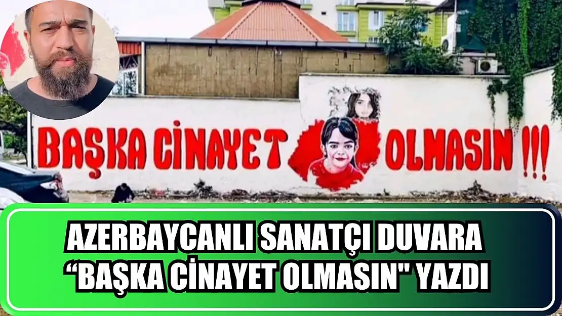 Azerbaycanlı sanatçı duvara 'Başka cinayet olmasın' yazdı