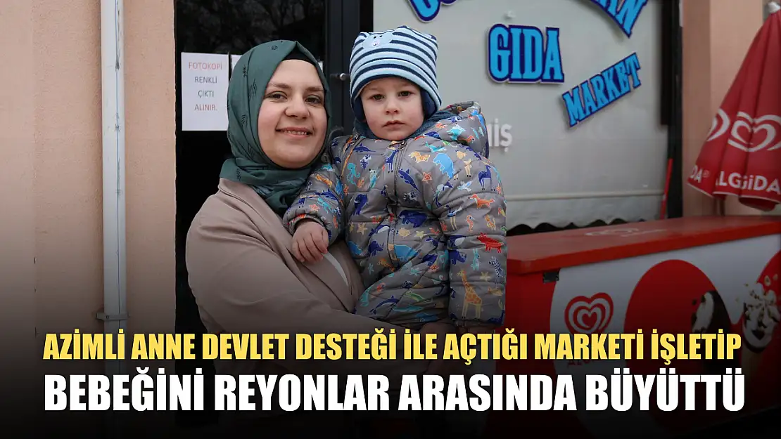 Azimli anne devlet desteği ile açtığı marketi işletip bebeğini reyonlar arasında büyüttü