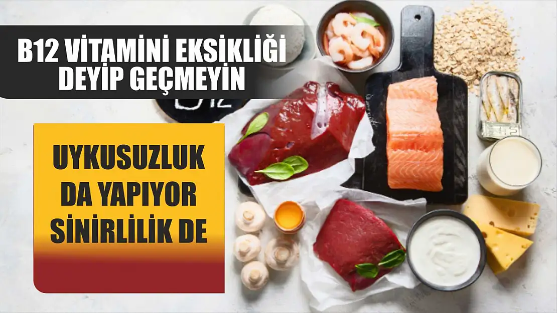 B12 vitamini eksikliği deyip geçmeyin: Uykusuzluk da yapıyor sinirlilik de