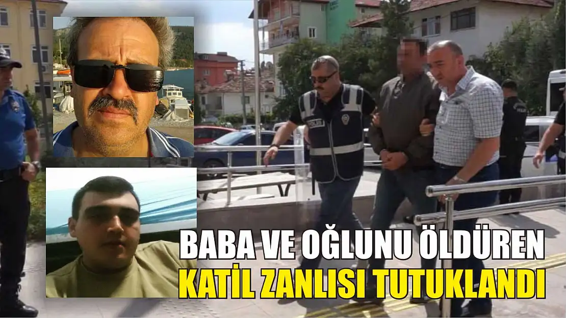 Baba ve oğlunu öldüren katil zanlısı tutuklandı