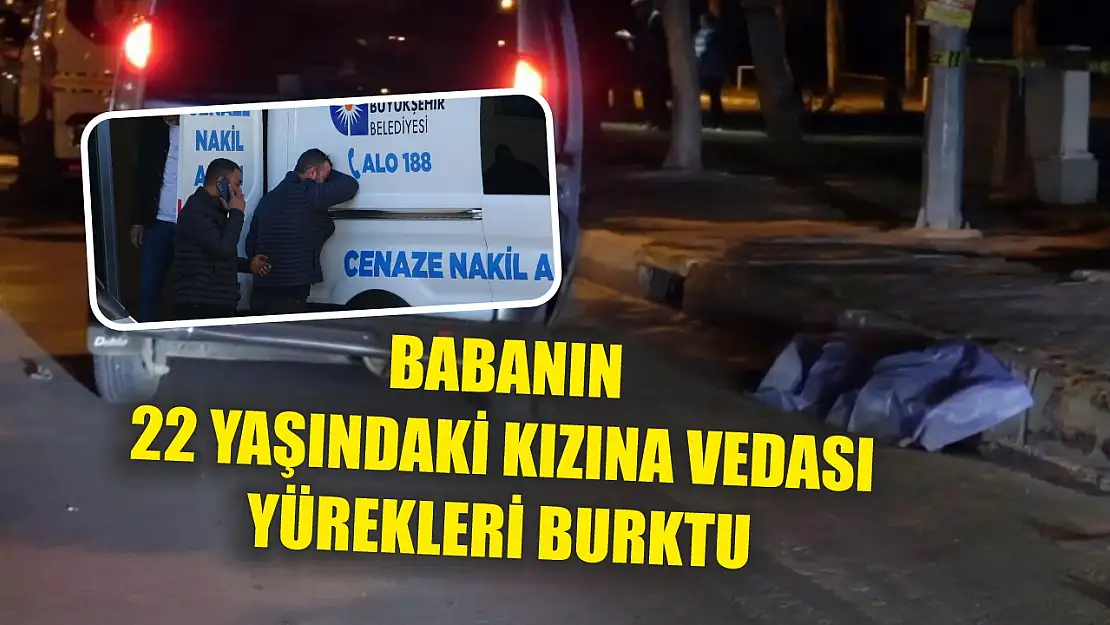 Babanın 22 yaşındaki kızına vedası yürekleri burktu