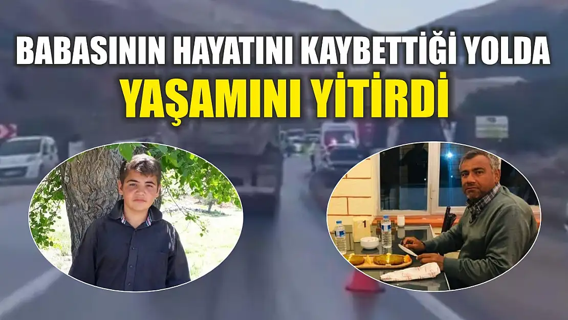 Babasının hayatını kaybettiği yolda yaşamını yitirdi