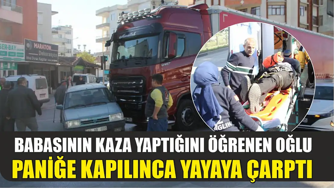 Babasının kaza yaptığını öğrenen oğlu paniğe kapılınca yayaya çarptı