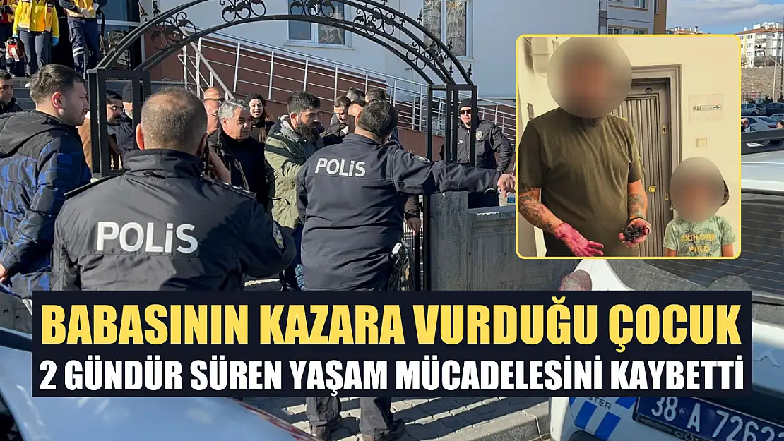 Babasının kazara vurduğu çocuk 2 gündür süren yaşam mücadelesini kaybetti