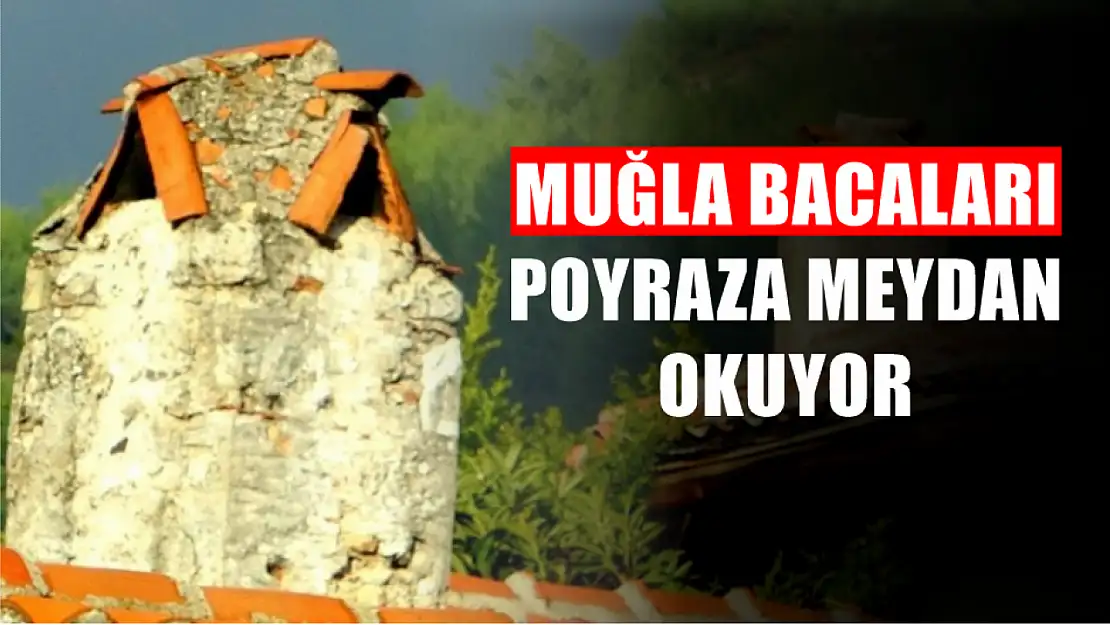 Muğla Bacaları Poyraza Meydan Okuyor