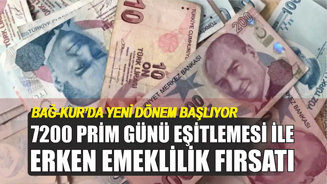 Bağ-Kur'da Yeni Dönem Başlıyor, 7200 Prim Günü Eşitlemesi ile Erken Emeklilik Fırsatı