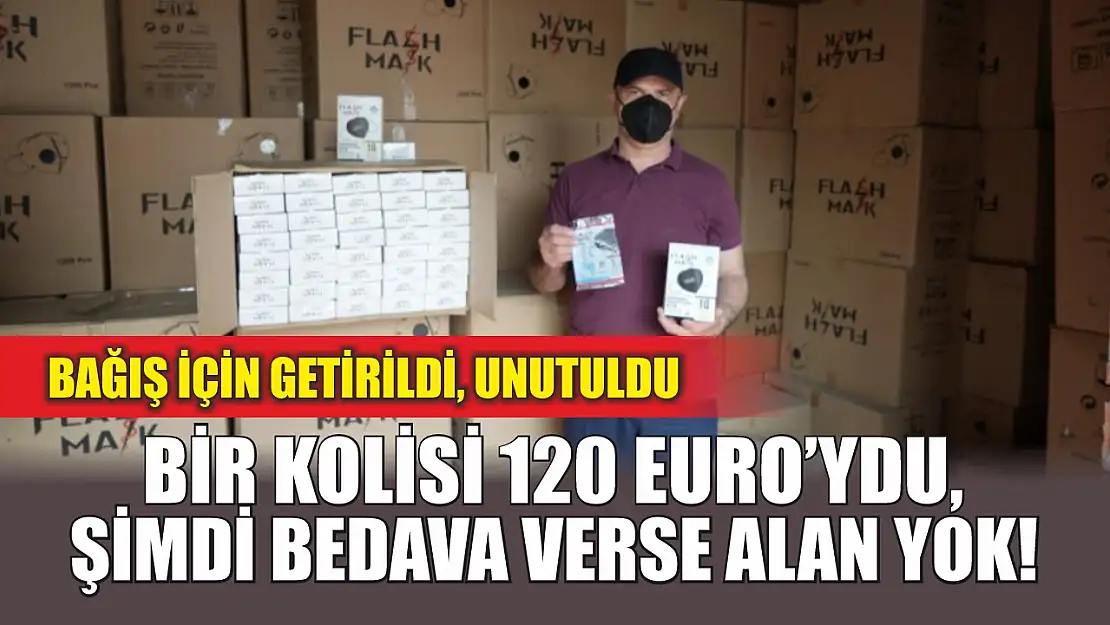 Bağış için getirildi, unutuldu: Bir kolisi 120 Euro'ydu, şimdi bedava verse alan yok!