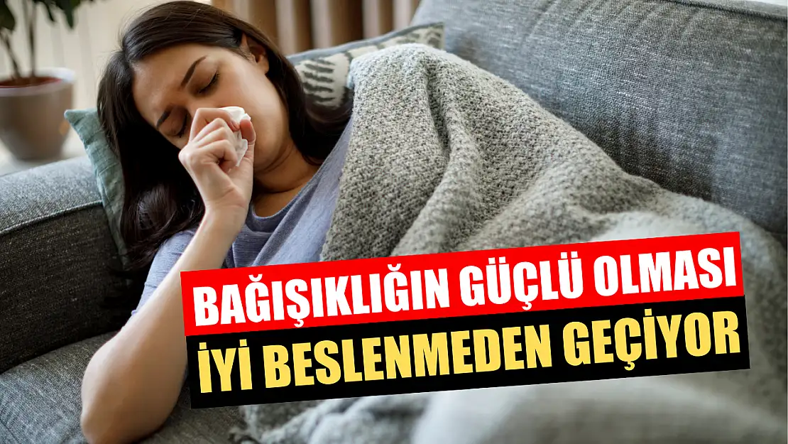 Bağışıklığın güçlü olması, iyi beslenmeden geçiyor