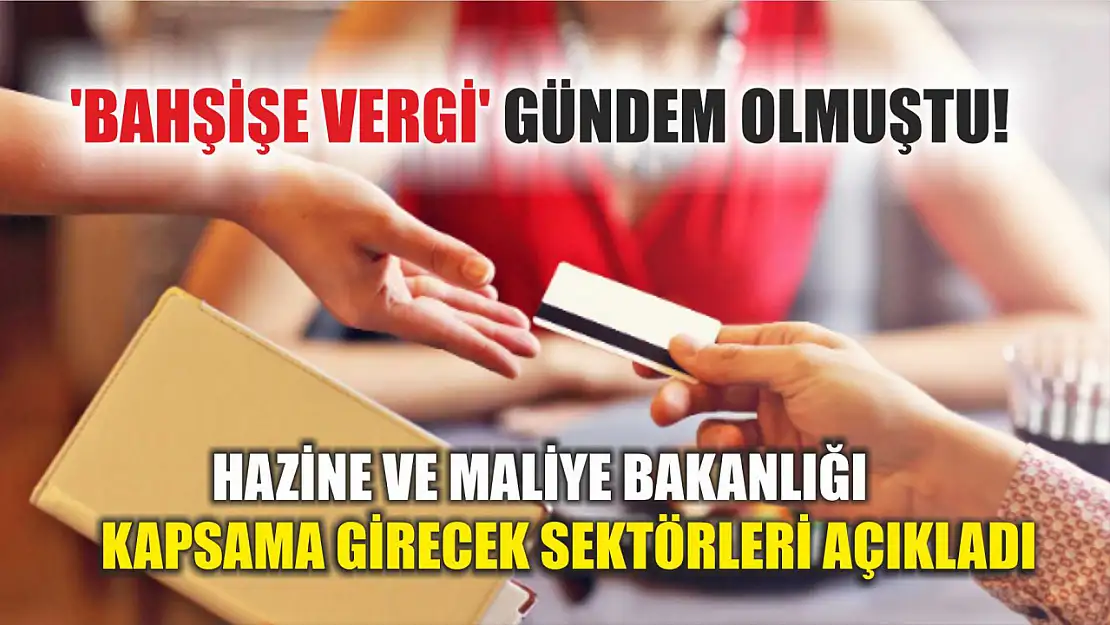 'Bahşişe vergi' gündem olmuştu! Hazine ve Maliye Bakanlığı kapsama girecek sektörleri açıkladı