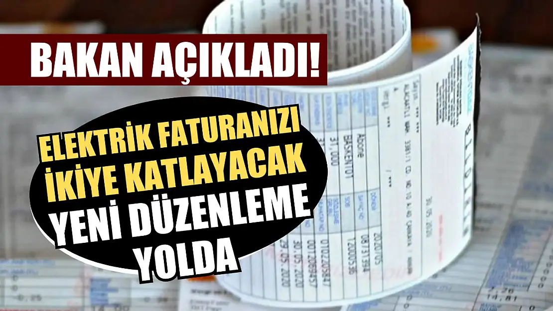 Bakan açıkladı! Elektrik faturanızı ikiye katlayacak yeni düzenleme yolda