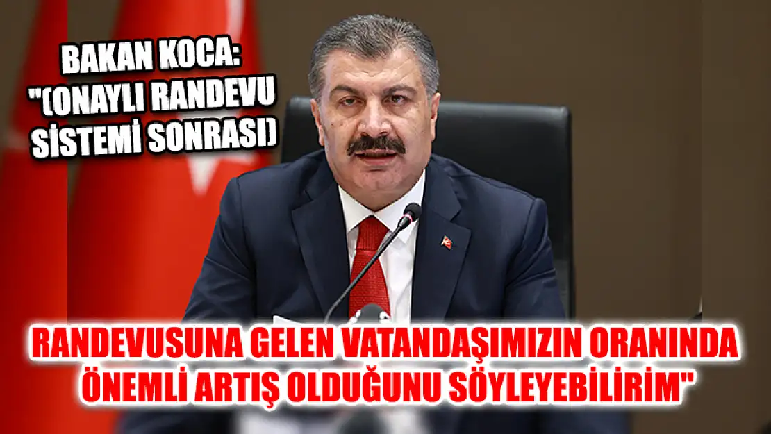 Bakan Koca: '(Onaylı Randevu Sistemi sonrası) Randevusuna gelen vatandaşımızın oranında önemli artış olduğunu söyleyebilirim'