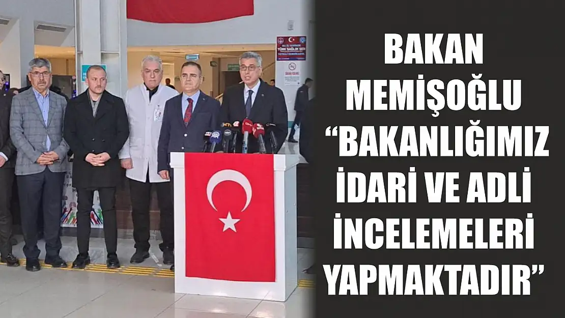 Bakan Memişoğlu: 'Bakanlığımız idari ve adli incelemeleri yapmaktadır'