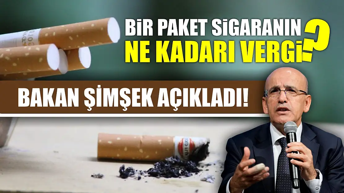 Bakan Şimşek Açıkladı! Bir Paket Sigaranın Ne Kadarı Vergi?