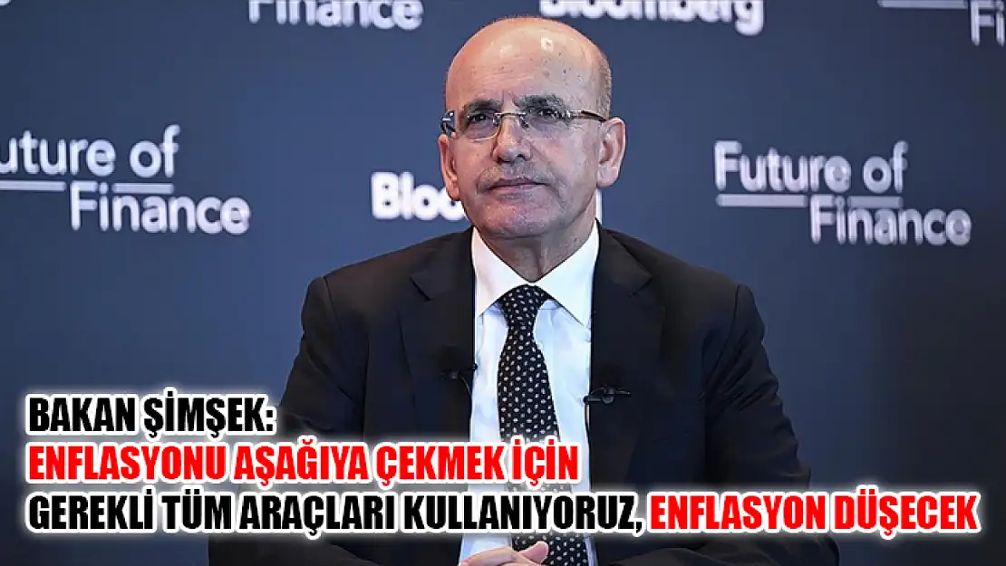 Bakan Şimşek: Enflasyonu aşağıya çekmek için gerekli tüm araçları kullanıyoruz, enflasyon düşecek