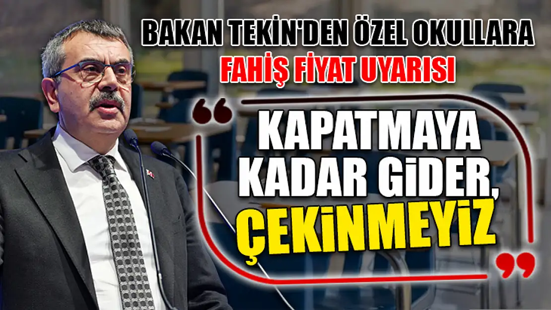 Bakan Tekin'den özel okullara fahiş fiyat uyarısı: 'Kapatmaya kadar gider, çekinmeyiz'