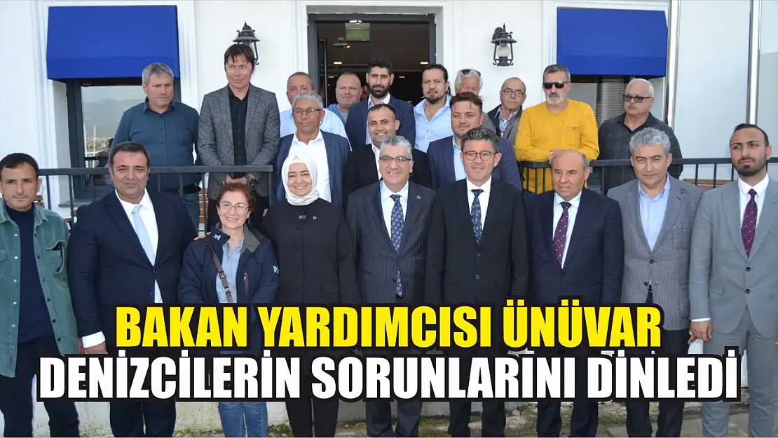 Bakan Yardımcısı Ünüvar, Denizcilerin Sorunlarını Dinledi 