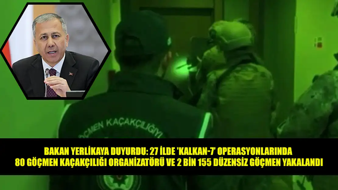 Bakan Yerlikaya Duyurdu: 27 İlde 'Kalkan-7' Operasyonlarında 80 Göçmen Kaçakçılığı Organizatörü Ve 2 Bin 155 Düzensiz Göçmen Yakalandı