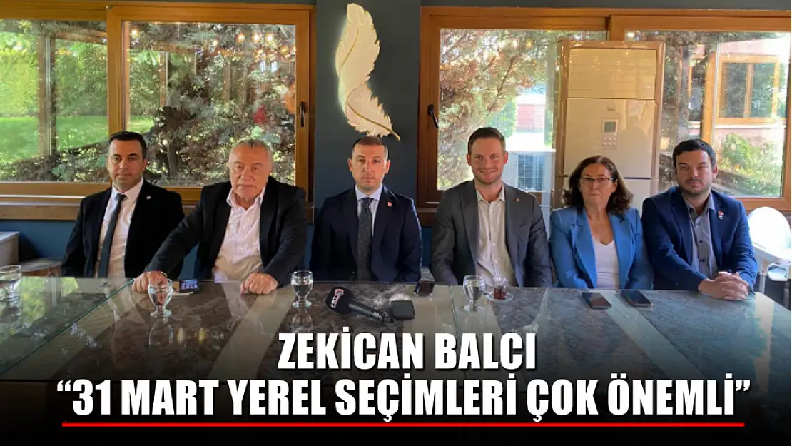 Balcı, '31 Mart yerel seçimleri çok önemli' 