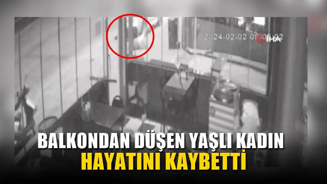 Balkondan düşen yaşlı kadın hayatını kaybetti