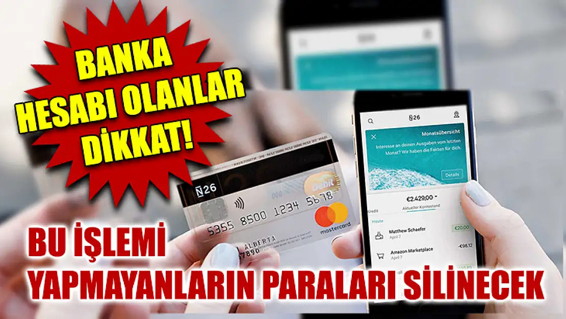 Banka hesabı olanlar dikkat! Bu işlemi yapmayanların paraları silinecek