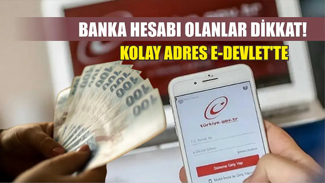 Banka hesabı olanlar dikkat! Kolay Adres e-Devlet'te